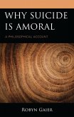 Why Suicide Is Amoral (eBook, ePUB) Why Suicide Is Amoral (eBook, ePUB)