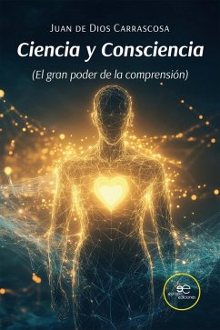 Ciencia y Consciencia (El gran poder de la comprensión) (eBook, ePUB) - Carrascosa, Juan Dios de