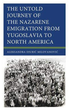 The Untold Journey of the Nazarene Emigration from Yugoslavia to North America (eBook, ePUB) - Milovanovic, Aleksandra Djuric