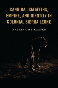 Cover Cannibalism Myths, Empire, and Identity in Colonial Sierra Leone (eBook, ePUB)