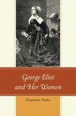 George Eliot and Her Women (eBook, ePUB) George Eliot and Her Women (eBook, ePUB)