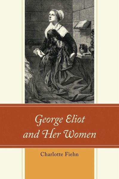 George Eliot and Her Women (eBook, ePUB) George Eliot and Her Women (eBook, ePUB)