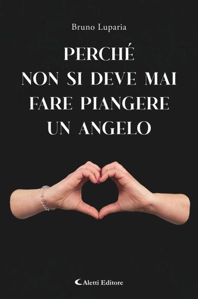 Perché non bisogna mai fare piangere un angelo (eBook, ePUB) Perché non bisogna mai fare piangere un angelo (eBook, ePUB)