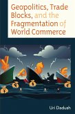 Geopolitics, Trade Blocks, and the Fragmentation of World Commerce (eBook, ePUB) Geopolitics, Trade Blocks, and the Fragmentation of World Commerce (eBook, ePUB)