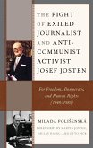 The Fight of Exiled Journalist and Anti-Communist Activist Josef Josten (eBook, ePUB) The Fight of Exiled Journalist and Anti-Communist Activist Josef Josten (eBook, ePUB)