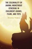 The Coloniality of Animal Monstrous Othering in Children's Books, Films, and Toys (eBook, ePUB)