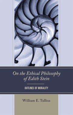 On the Ethical Philosophy of Edith Stein (eBook, ePUB) - Tullius, William E. On the Ethical Philosophy of Edith Stein (eBook, ePUB) - Tullius, William E.