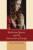 Barbarian Queens and the Conversion of Europe (eBook, ePUB)