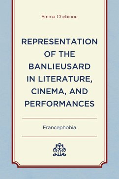 Representation of the Banlieusard in Literature, Cinema, and Performances (eBook, ePUB) - Chebinou, Emma Representation of the Banlieusard in Literature, Cinema, and Performances (eBook, ePUB) - Chebinou, Emma