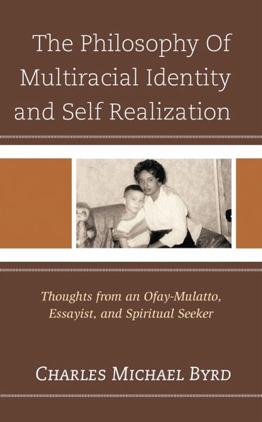 The Philosophy of Multiracial Identity and Self Realization (eBook, ePUB) The Philosophy of Multiracial Identity and Self Realization (eBook, ePUB)