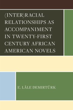 (Inter)racial Relationships as Accompaniment in Twenty-First Century African American Novels (eBook, ePUB) - Demirtürk, E. Lâle