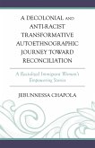 A Decolonial and Anti-Racist Transformative Autoethnographic Journey toward Reconciliation (eBook, ePUB)