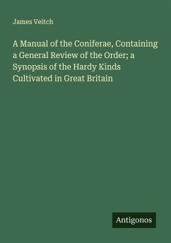 Cover A Manual of the Coniferae, Containing a General Review of the Order; a Synopsis of the Hardy Kinds Cultivated in Great Britain