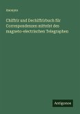 Chiffrir und Dechiffrirbuch für Correspondenzen mittelst des magneto-electrischen Telegraphen