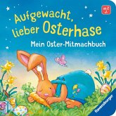 Aufgewacht, lieber Osterhase: Mein Oster-Mitmachbuch Aufgewacht, lieber Osterhase: Mein Oster-Mitmachbuch