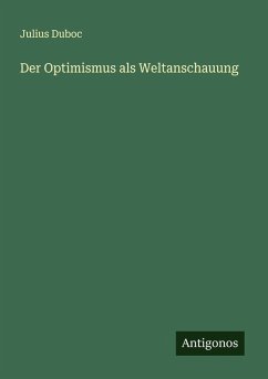 Der Optimismus als Weltanschauung - Duboc, Julius Der Optimismus als Weltanschauung - Duboc, Julius