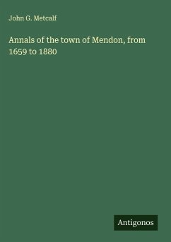Annals of the town of Mendon, from 1659 to 1880 - Metcalf, John G.