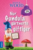 Nur Gundula gärtnerte giftiger Nur Gundula gärtnerte giftiger