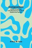 Composition; A Series of exercises in art structure for the use of students and teachers Composition; A Series of exercises in art structure for the use of students and teachers