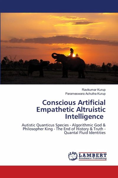 Conscious Artificial Empathetic Altruistic Intelligence Conscious Artificial Empathetic Altruistic Intelligence