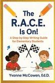 The R.A.C.E Is On! A Step-by-Step Writing Guide for Elementary Students The R.A.C.E Is On! A Step-by-Step Writing Guide for Elementary Students