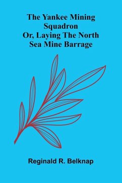 The Yankee mining squadron - R. Belknap, Reginald The Yankee mining squadron - R. Belknap, Reginald