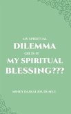 My Spiritual Dilemma or Is It My Spiritual Blessing???