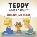 Teddy, What's a Racist? You Are, My Dear!