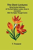 The Dor Lectures; Being Sunday addresses at the Dor Gallery, London, given in connection with the Higher Thought Centre