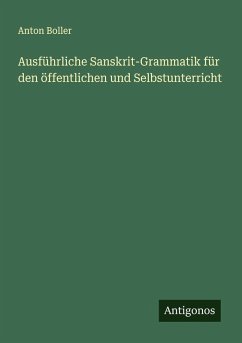 Ausführliche Sanskrit-Grammatik für den öffentlichen und Selbstunterricht - Boller, Anton