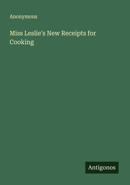 Miss Leslie's New Receipts for Cooking