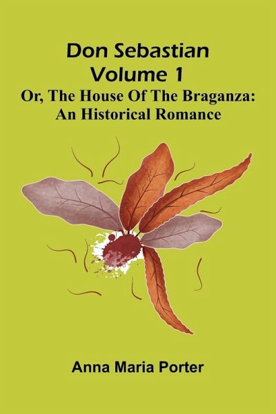 Don Sebastian; or, The house of the Braganza Don Sebastian; or, The house of the Braganza