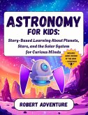 Astronomy for Kids: Story-Based Learning About Planets, Stars, and the Solar System for Curious Minds (eBook, ePUB)