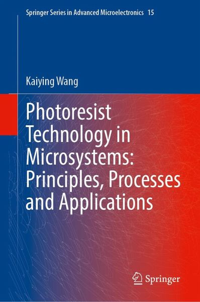 Photoresist Technology in Microsystems: Principles, Processes and Applications Photoresist Technology in Microsystems: Principles, Processes and Applications