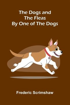 The Dogs and the Fleas; By One of the Dogs - Scrimshaw, Frederic