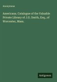 Americana. Catalogue of the Valuable Private Library of J.G. Smith, Esq., of Worcester, Mass.