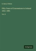 Fifty Years of Concessions to Ireland 1831-1881 Fifty Years of Concessions to Ireland 1831-1881