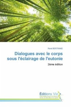 Dialogues avec le corps sous l'éclairage de l'eutonie - BERTRAND, René Dialogues avec le corps sous l'éclairage de l'eutonie - BERTRAND, René