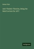 Anti-Theistic Theories, Being the Baird Lecture for 1877 Anti-Theistic Theories, Being the Baird Lecture for 1877