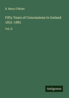 Fifty Years of Concessions to Ireland 1831-1881 - O'Brien, R. Barry