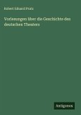 Vorlesungen über die Geschichte des deutschen Theaters