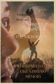 A CRY IN THE WILDERNESS WHEN FAITH FEELS LIKE A DISTANT MEMORY