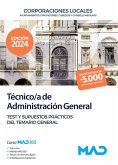 Técnico de Administración General de Ayuntamientos, Diputaciones y otras Corporaciones Locales. Test y Supuestos prácticos del Temario General