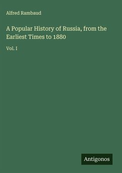 A Popular History of Russia, from the Earliest Times to 1880 - Rambaud, Alfred