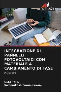 Integrazione Di Pannelli Fotovoltaici Con Materiale a Cambiamento Di Fase - T., Geetha;Paramasivam, Sivaprakash