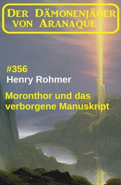 Moronthor und das verborgene Manuskript: Der Dämonenjäger von Aranaque 356 (eBook, ePUB) - Rohmer, Henry