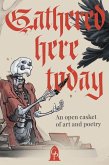 Gathered Here Today: An Open Casket of Art and Poetry (eBook, ePUB) Gathered Here Today: An Open Casket of Art and Poetry (eBook, ePUB)