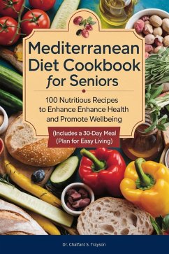 Mediterranean Diet Cookbook for Seniors: 100 Nutritious Recipes to Enhance Health and Promote Wellbeing (Includes a 30-Day Meal Plan for Easy Living) (eBook, ePUB) - Trayson, Chalfant S.