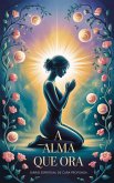 A Alma que Ora - Diário Espiritual de Cura Profunda (eBook, ePUB) A Alma que Ora - Diário Espiritual de Cura Profunda (eBook, ePUB)