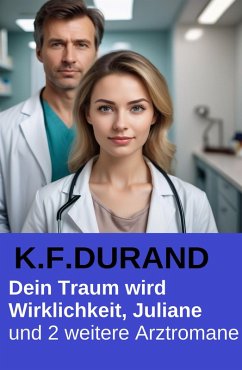 Cover Dein Traum wird Wirklichkeit, Juliane und 2 weitere Arztromane (eBook, ePUB)